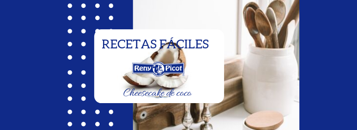 Recetas fáciles Reny Picot: Cheesecake de coco